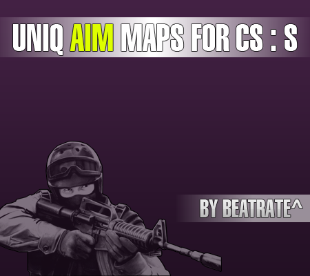 Uniq AIM maps for CS : S by BeatRate^ aka KasperskY